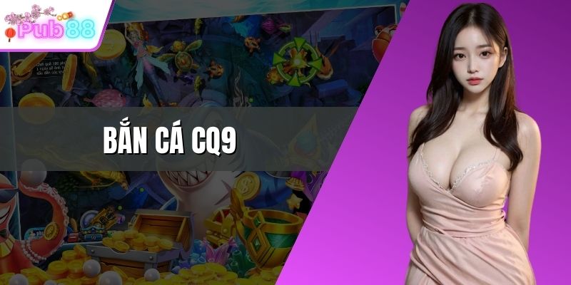 Bắn cá CQ9