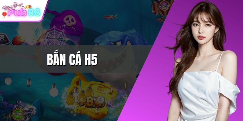 Bắn cá H5