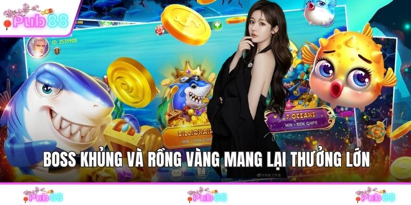 Boss khủng và rồng vàng mang lại thưởng lớn