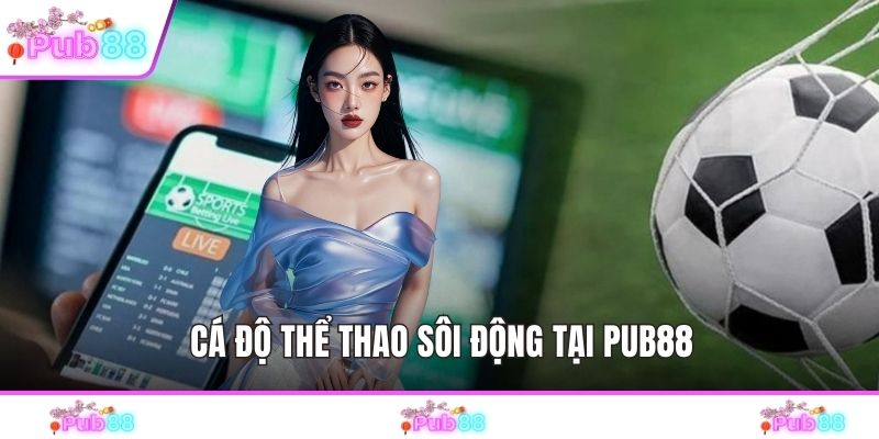 Cá độ thể thao sôi động tại PUB88