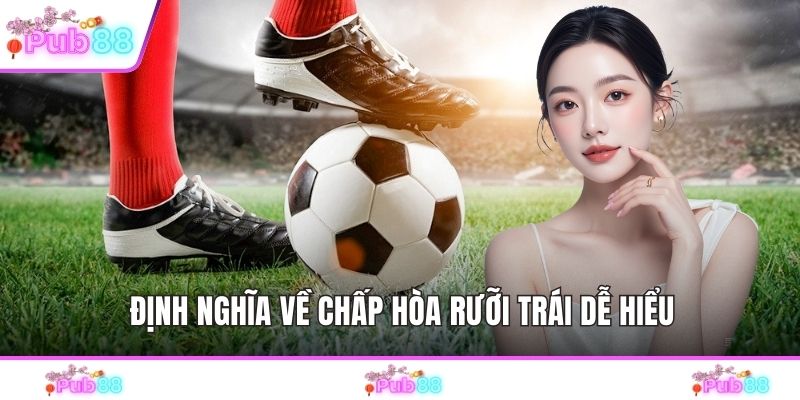 Định nghĩa về chấp hòa rưỡi trái dễ hiểu