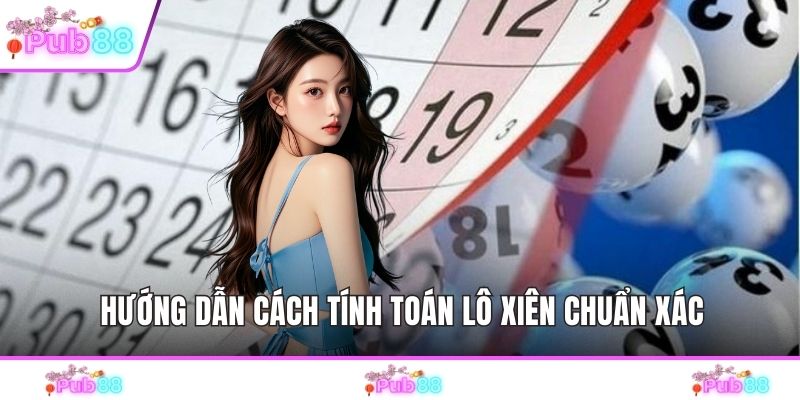 Hướng dẫn cách tính toán lô xiên chuẩn xác