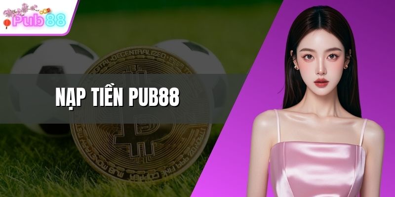 Nạp tiền PUB88