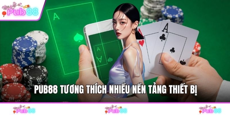 PUB88 tương thích nhiều nền tảng thiết bị