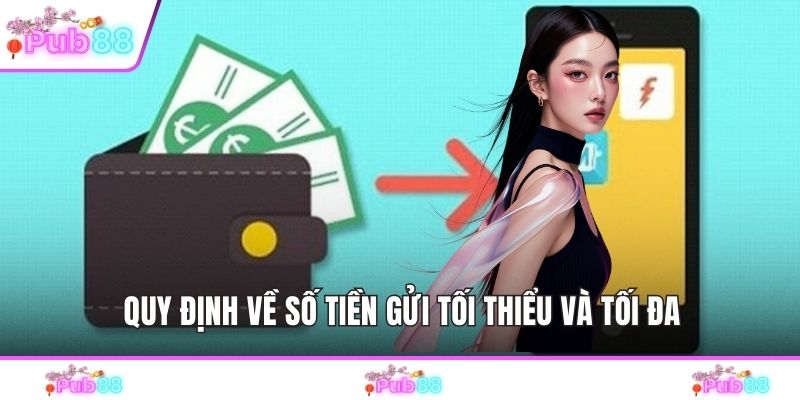 Quy định về số tiền gửi tối thiểu và tối đa