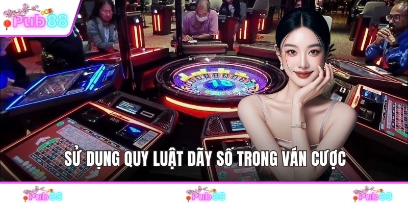 Sử dụng quy luật dãy số trong ván cược