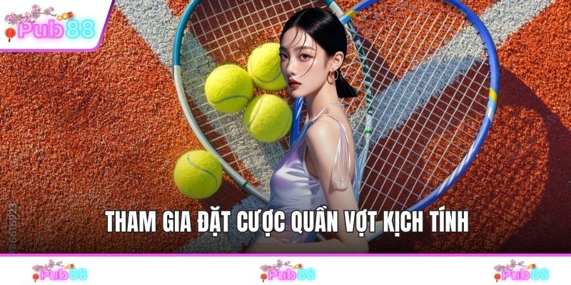 Tham gia đặt cược quần vợt kịch tính