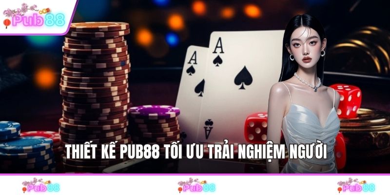 Thiết kế PUB88 tối ưu trải nghiệm người