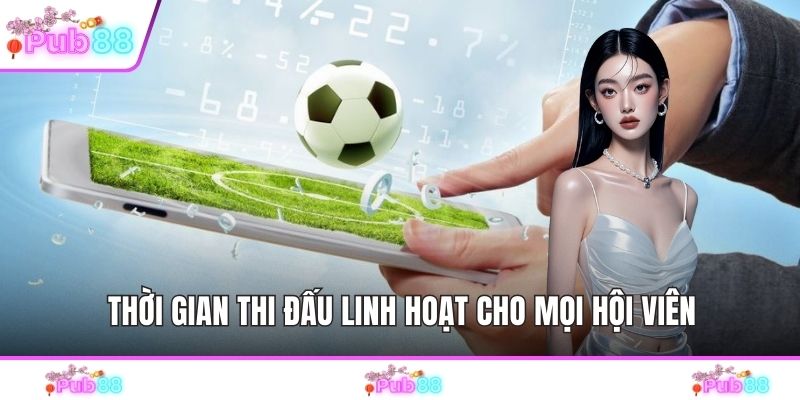 Thời gian thi đấu linh hoạt cho mọi hội viên