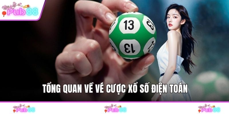 Tổng quan về vé cược xổ số điện toán