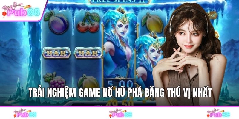 Trải nghiệm game nổ hũ phá băng thú vị nhất