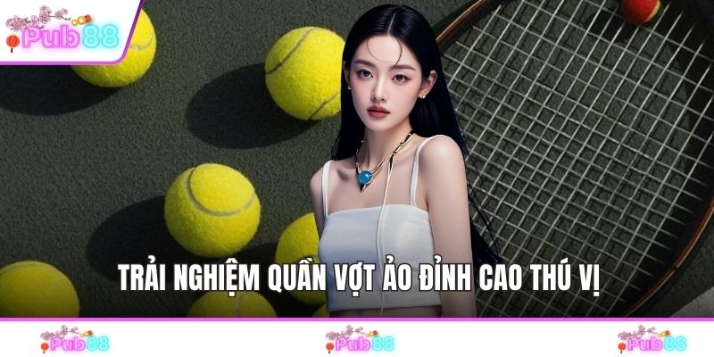 Trải nghiệm quần vợt ảo đỉnh cao thú vị