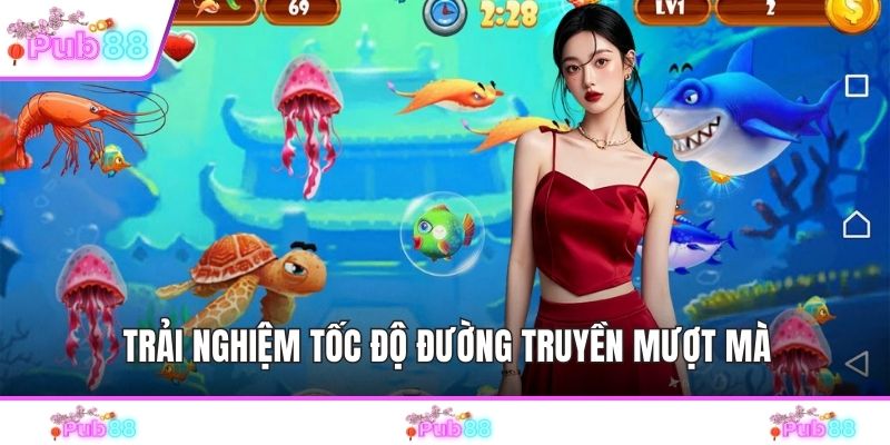Trải nghiệm tốc độ đường truyền mượt mà